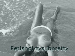 Fetishdirtysubpretty