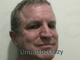 Umustbecrazy